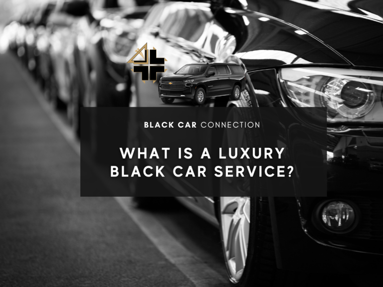 What Is A Luxury Black Car Service? Black Car Connection